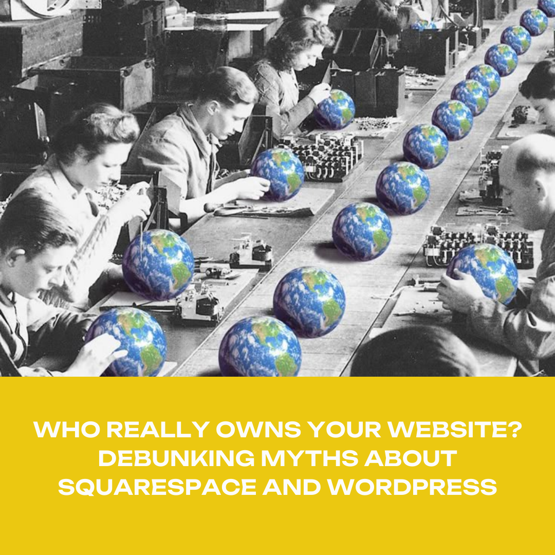 Who Really Owns Your Website? Debunking Myths About Squarespace and WordPress
