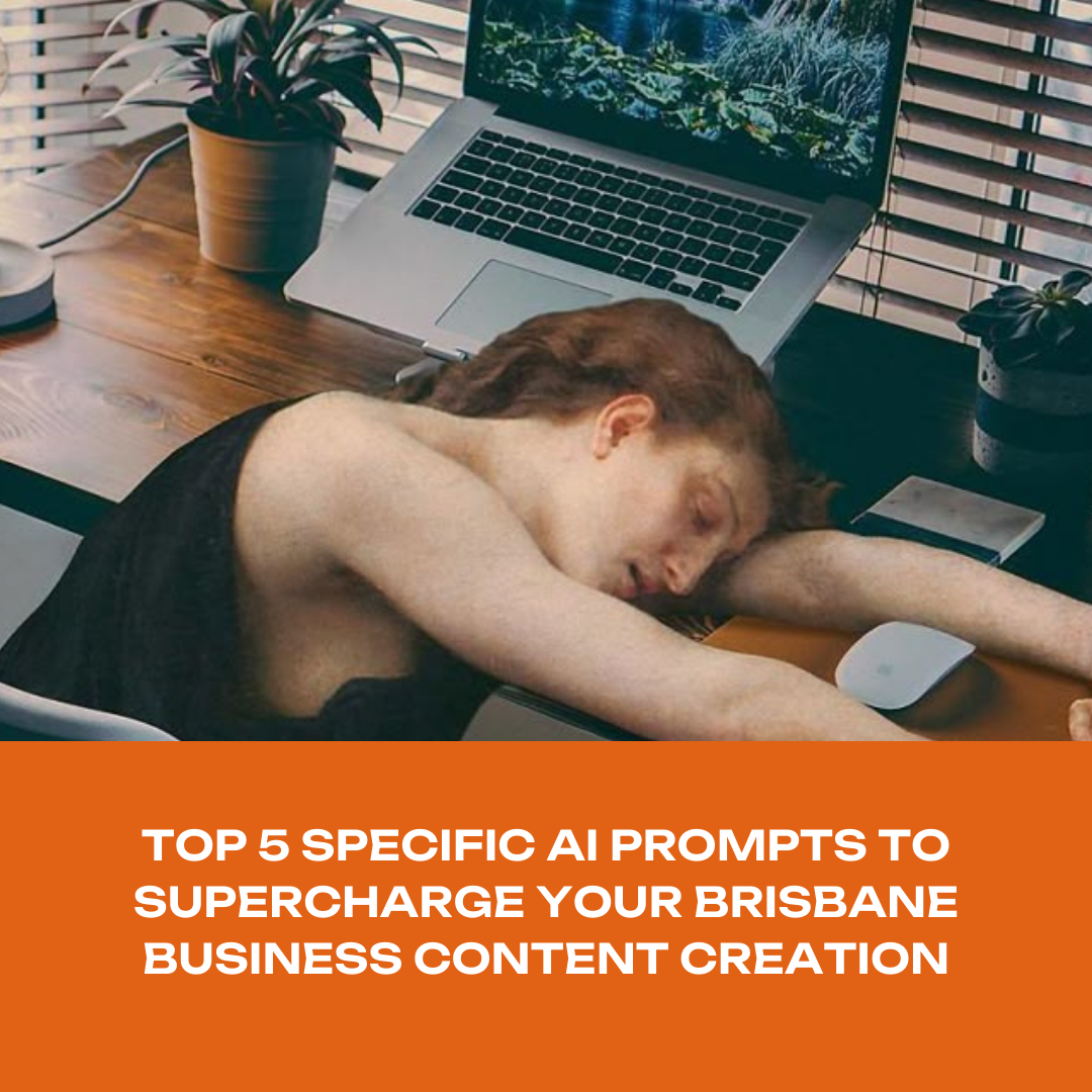 Top 5 Specific AI Prompts to Supercharge Your Brisbane Business Content Creation